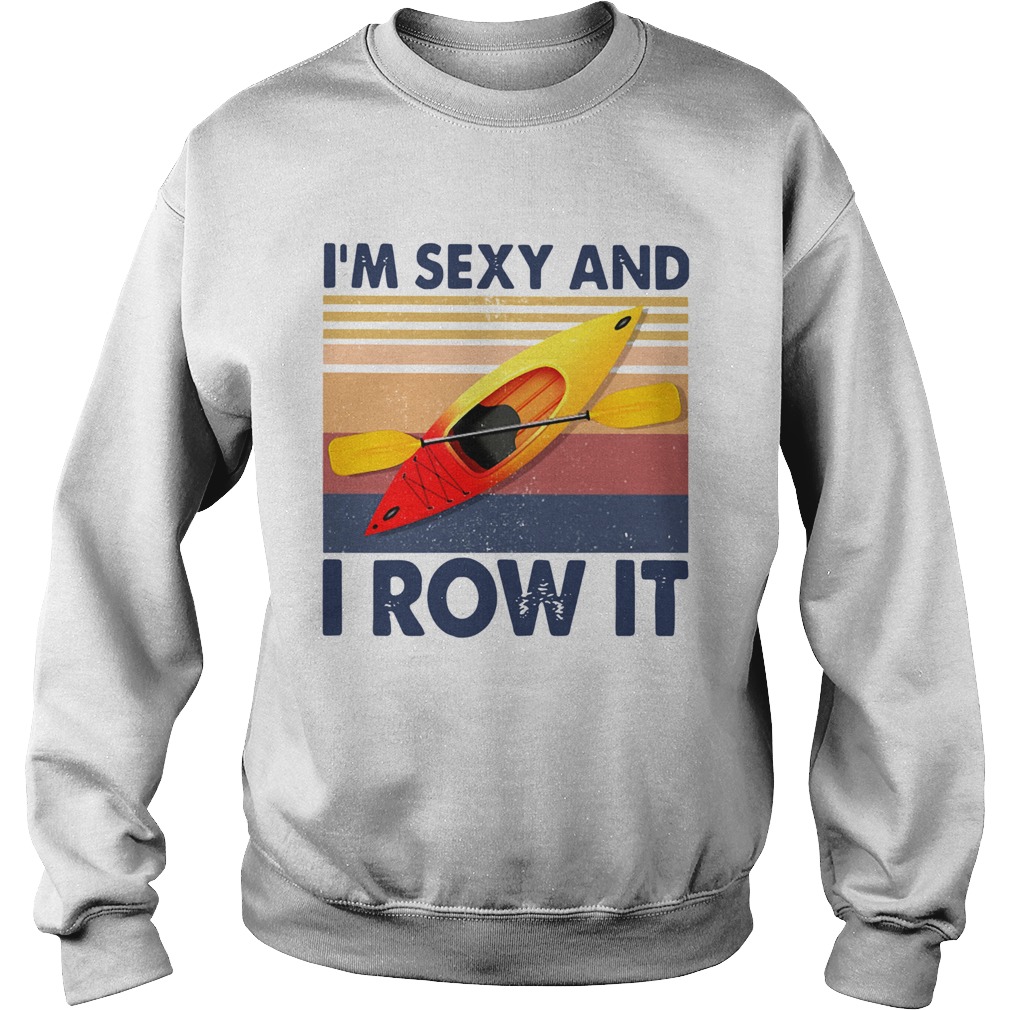 Kayaking Im Sexy And I Row It Vintage  Sweatshirt