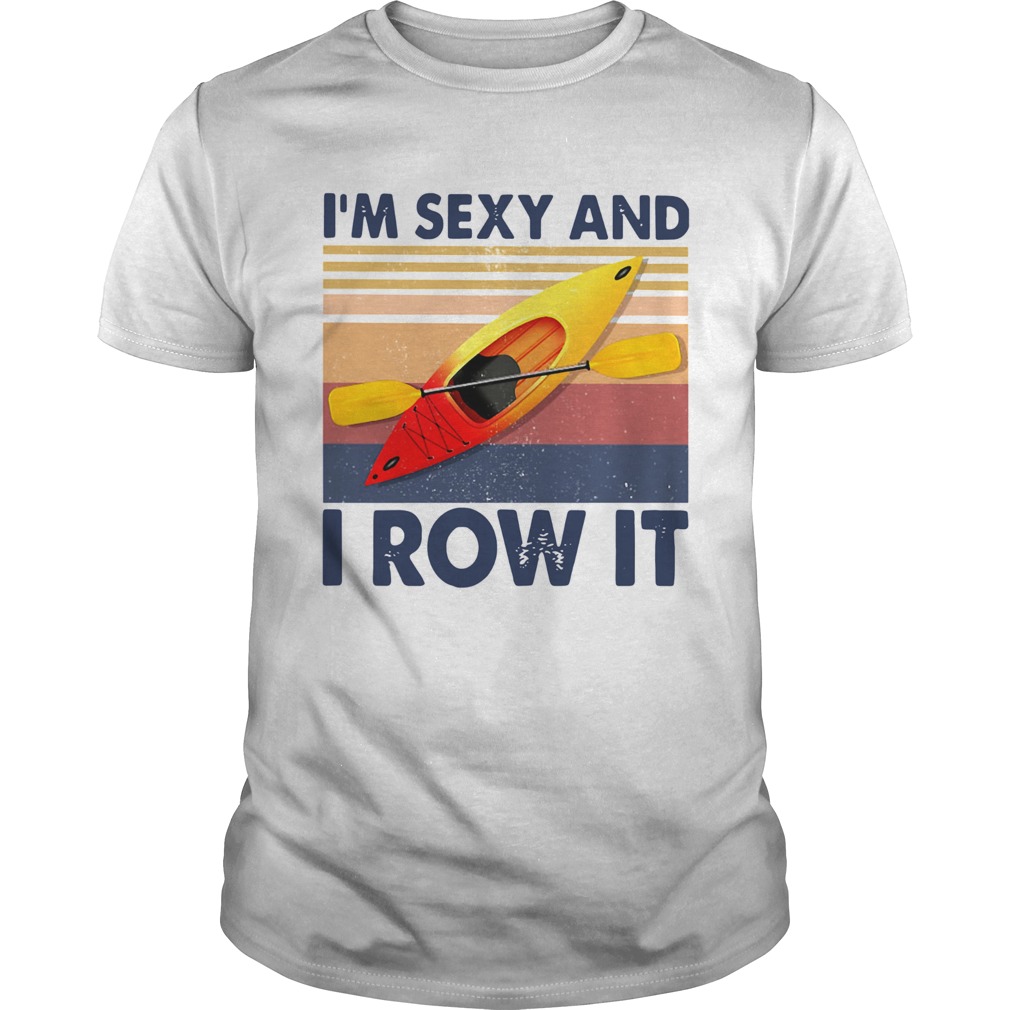 Kayaking Im Sexy And I Row It Vintage  Unisex