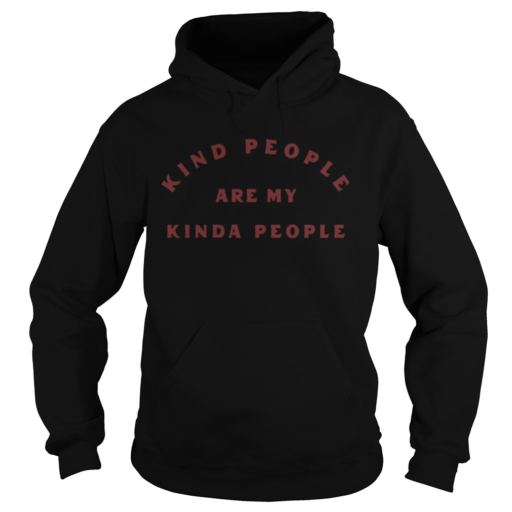 Kind People Are My Kinda People  Hoodie