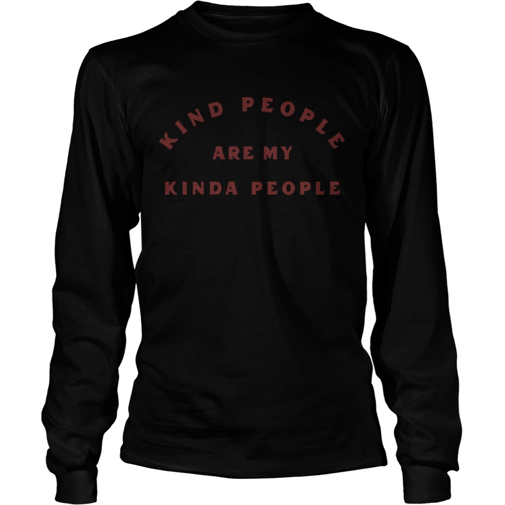 Kind People Are My Kinda People  Long Sleeve