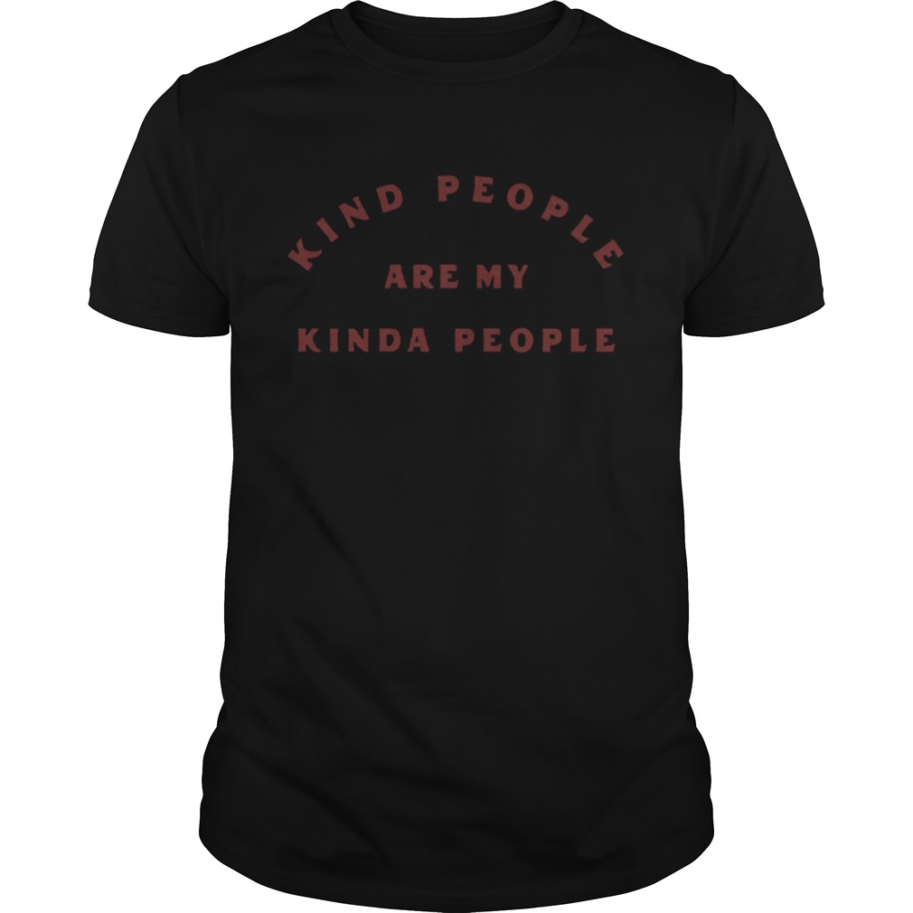 Kind People Are My Kinda People  Unisex