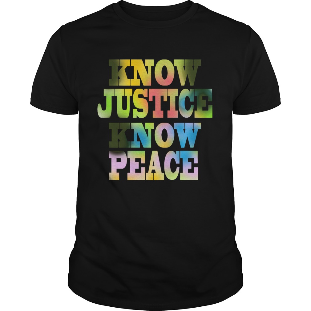 Know Justice Know Peace shirt