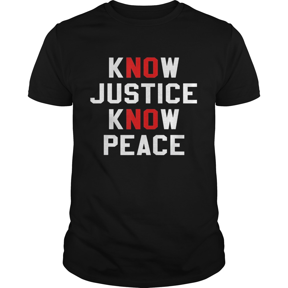 Know justice know peace no justice no peace shirt