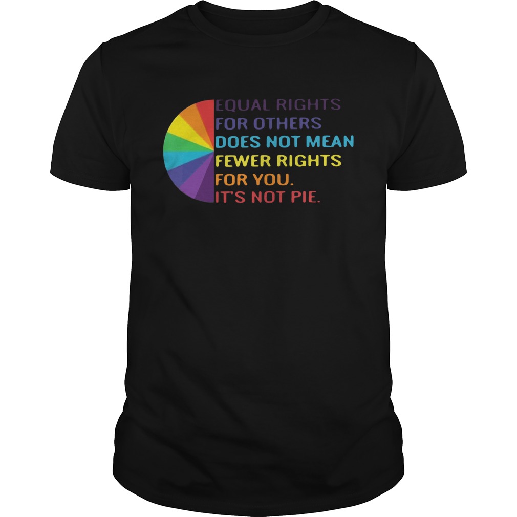 LGBT Equal Rights For Others Does Not Mean Fewer Rights For You Its Not You shirt