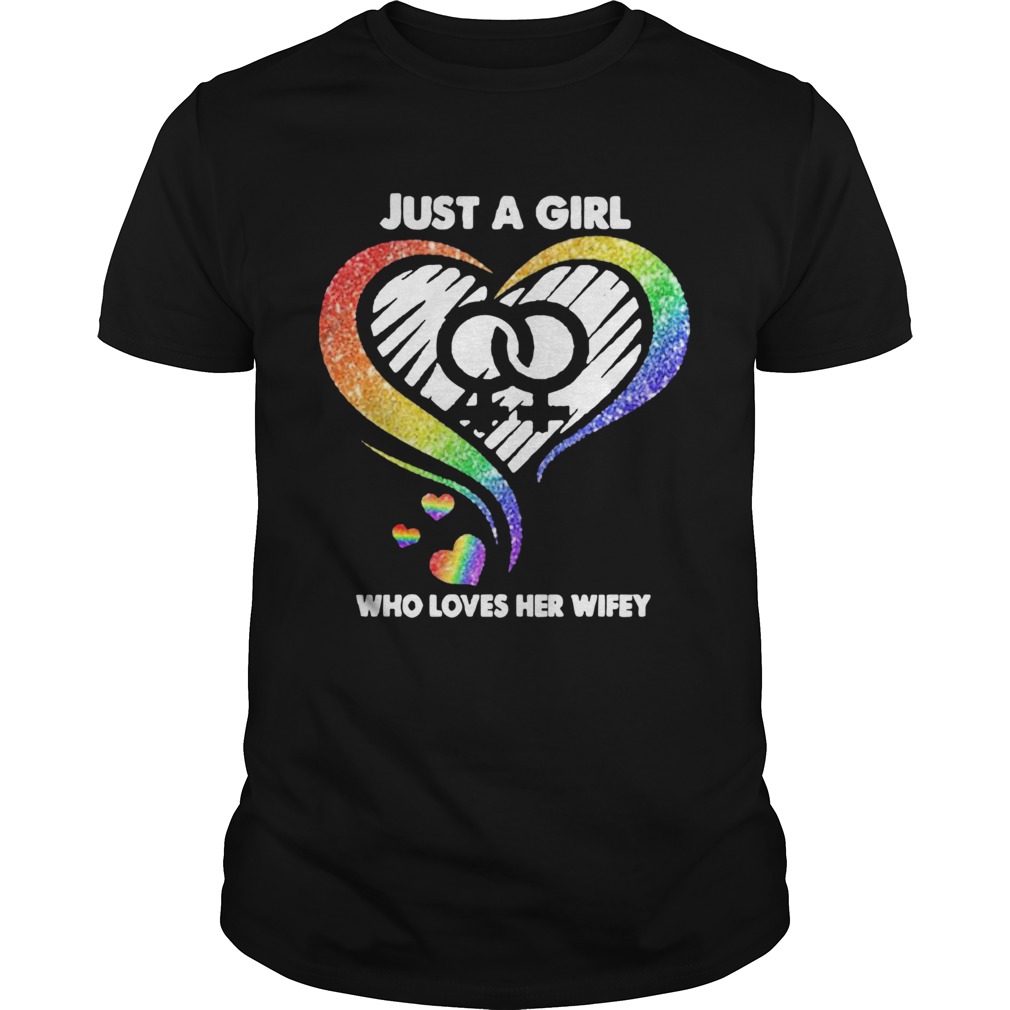 LGBT Heart Just A Girl Who Loves Her Wifey shirt