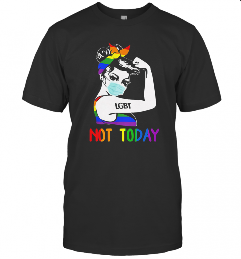 LGBT Not Today Unbreakable Strong Girl T-Shirt