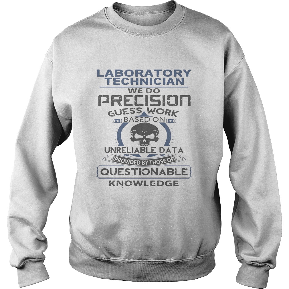 Laboratory technician we do precision guess work questionable knowledge  Sweatshirt