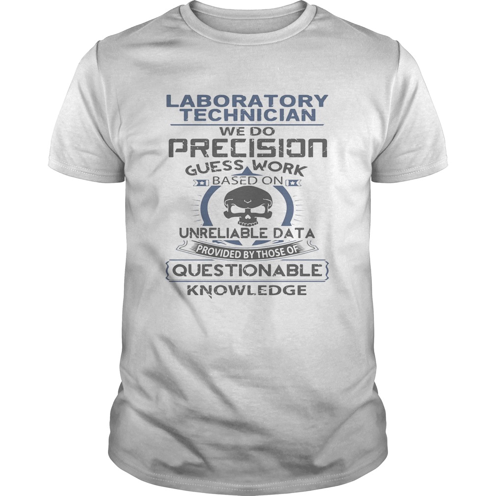 Laboratory technician we do precision guess work questionable knowledge  Unisex