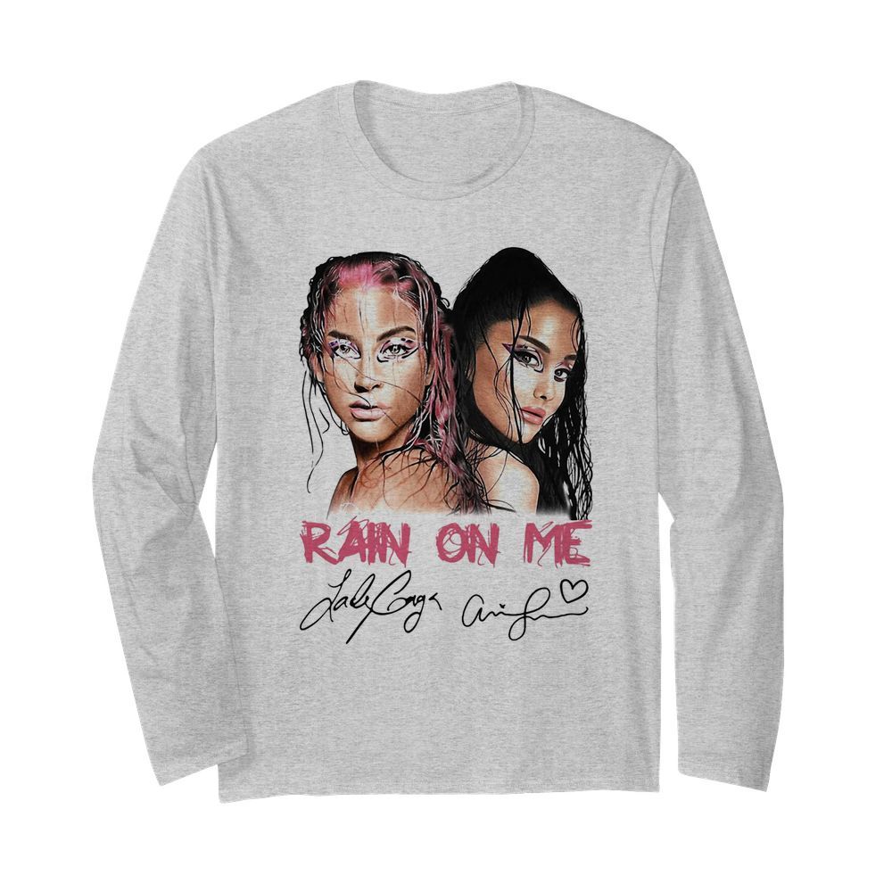 Lady Gaga And Ariana Grande Rain On Me Signatures  Long Sleeved T-shirt 