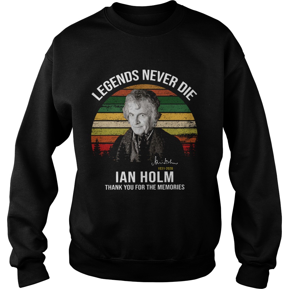 Legends Never Die Ian Holm 1931 2020 Thank You For The Memories Signature  Sweatshirt