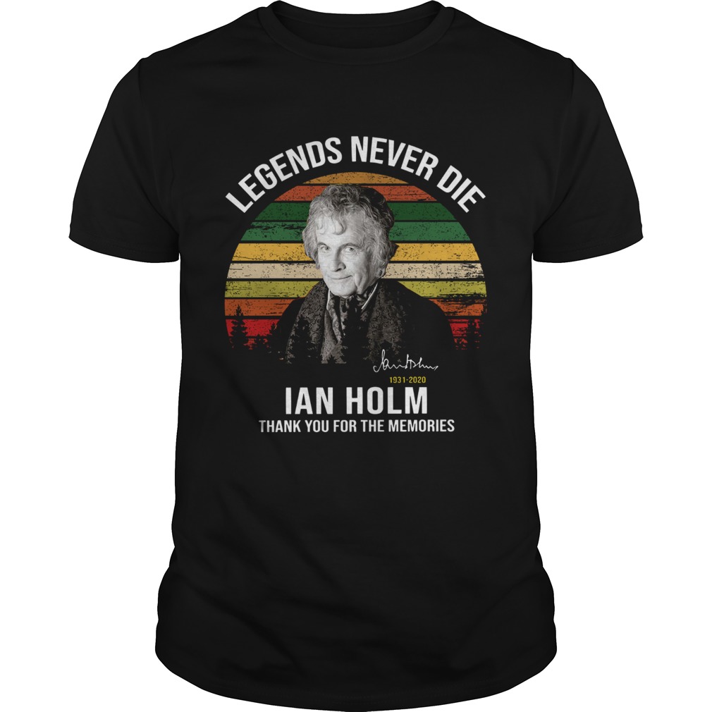 Legends Never Die Ian Holm 1931 2020 Thank You For The Memories Signature  Unisex