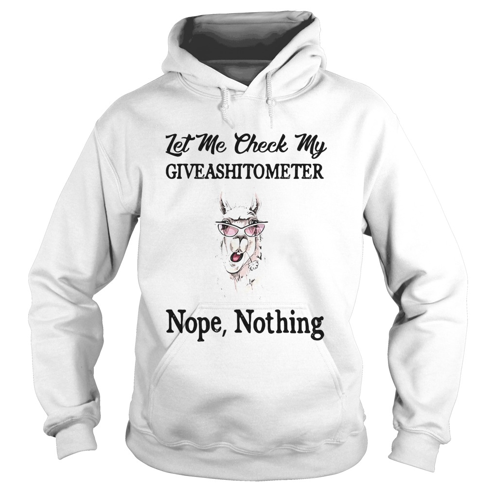 Let me check my giveashitometer nope nothing Llama  Hoodie