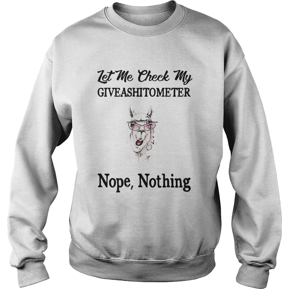 Let me check my giveashitometer nope nothing Llama  Sweatshirt