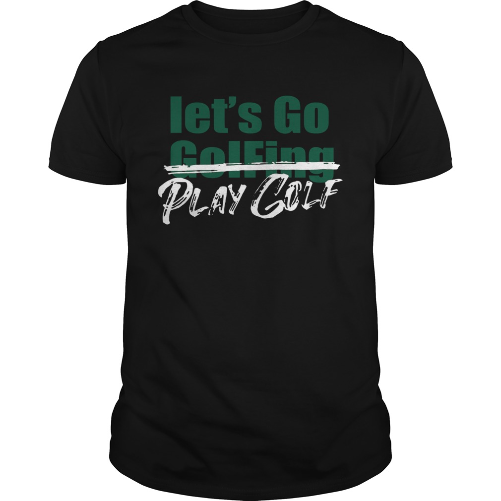 Lets Go Golfing Play Golf shirt