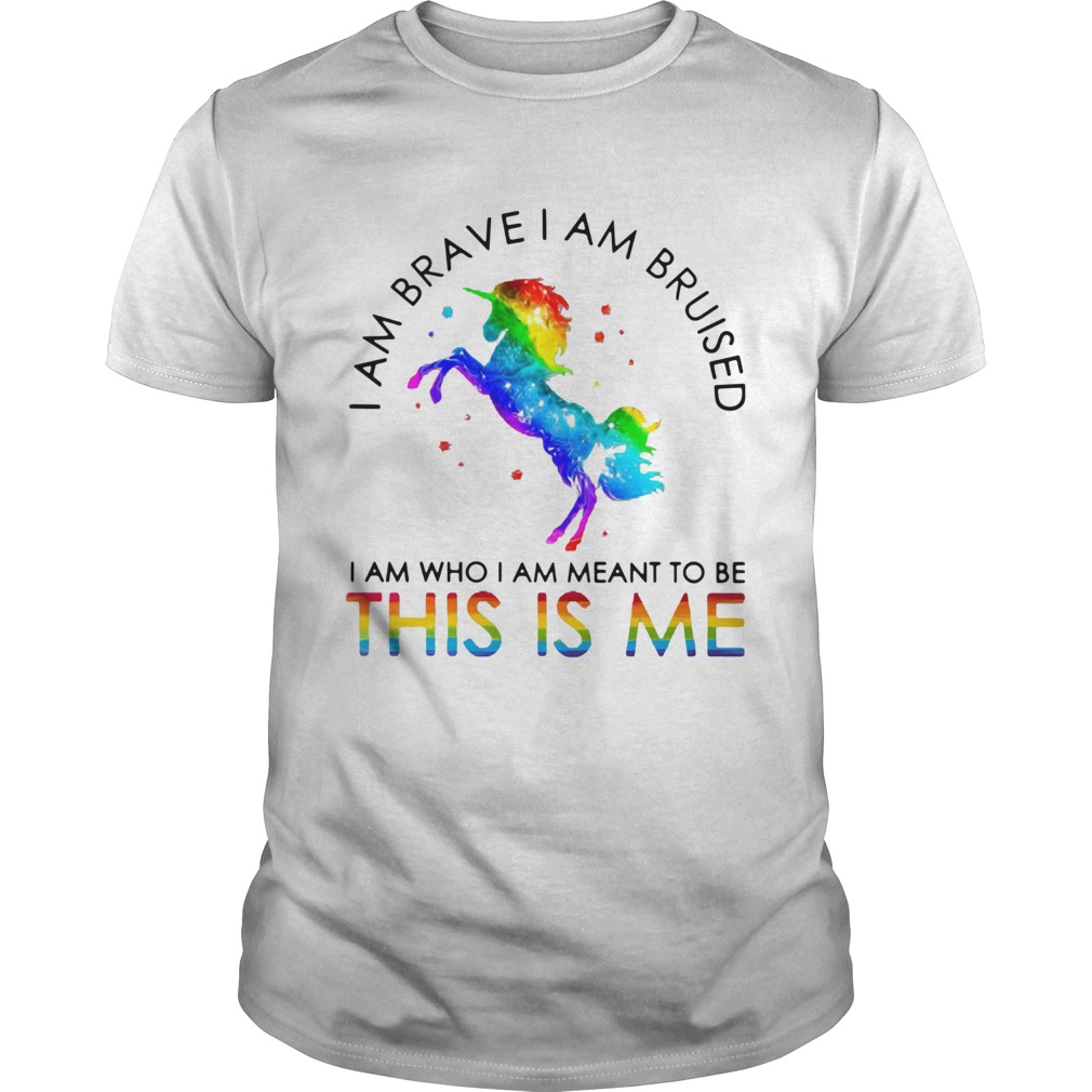 Lgbt Unicorn I Am Brave I Am Bruised I Am Who I Am Meant To Be This Is Me  Unisex