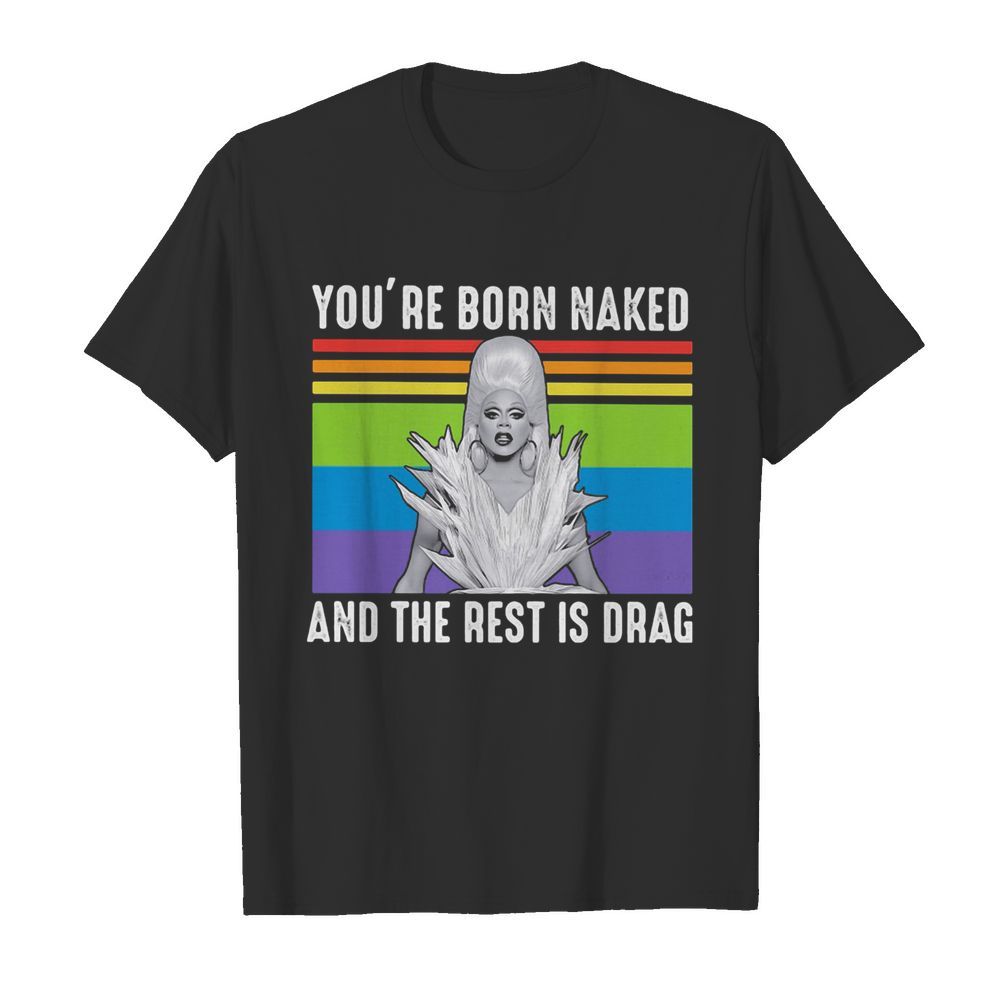 Lgbt lady gaga you’re born naked and the rest is drag vintage retro shirt