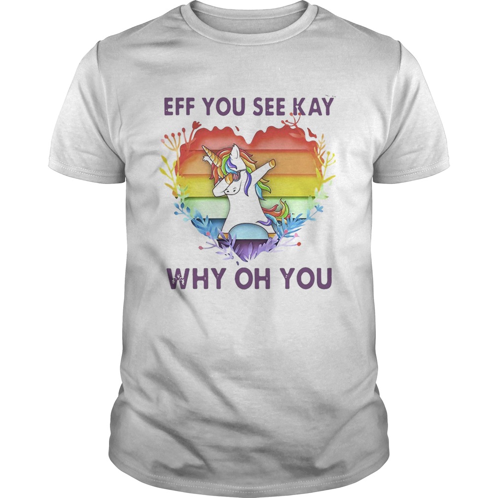 Lgbt unicorn eff you see kay why oh you heart shirt