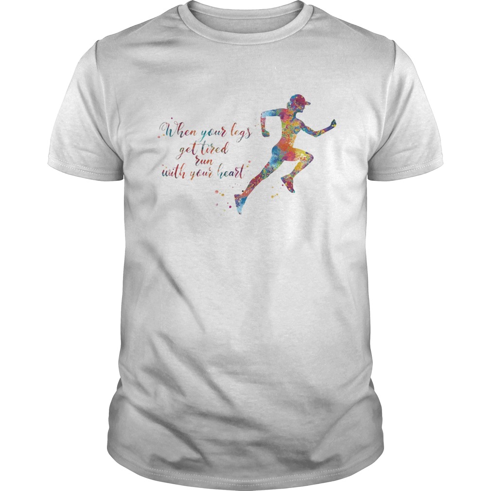 Lgbt when your legs get tired run with your heart shirt