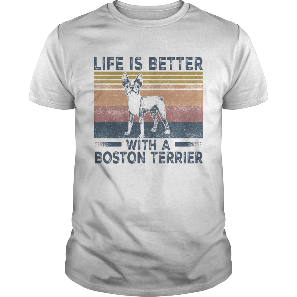 Life Is Better With A Boston Terrier Dog Vintage Retro shirt