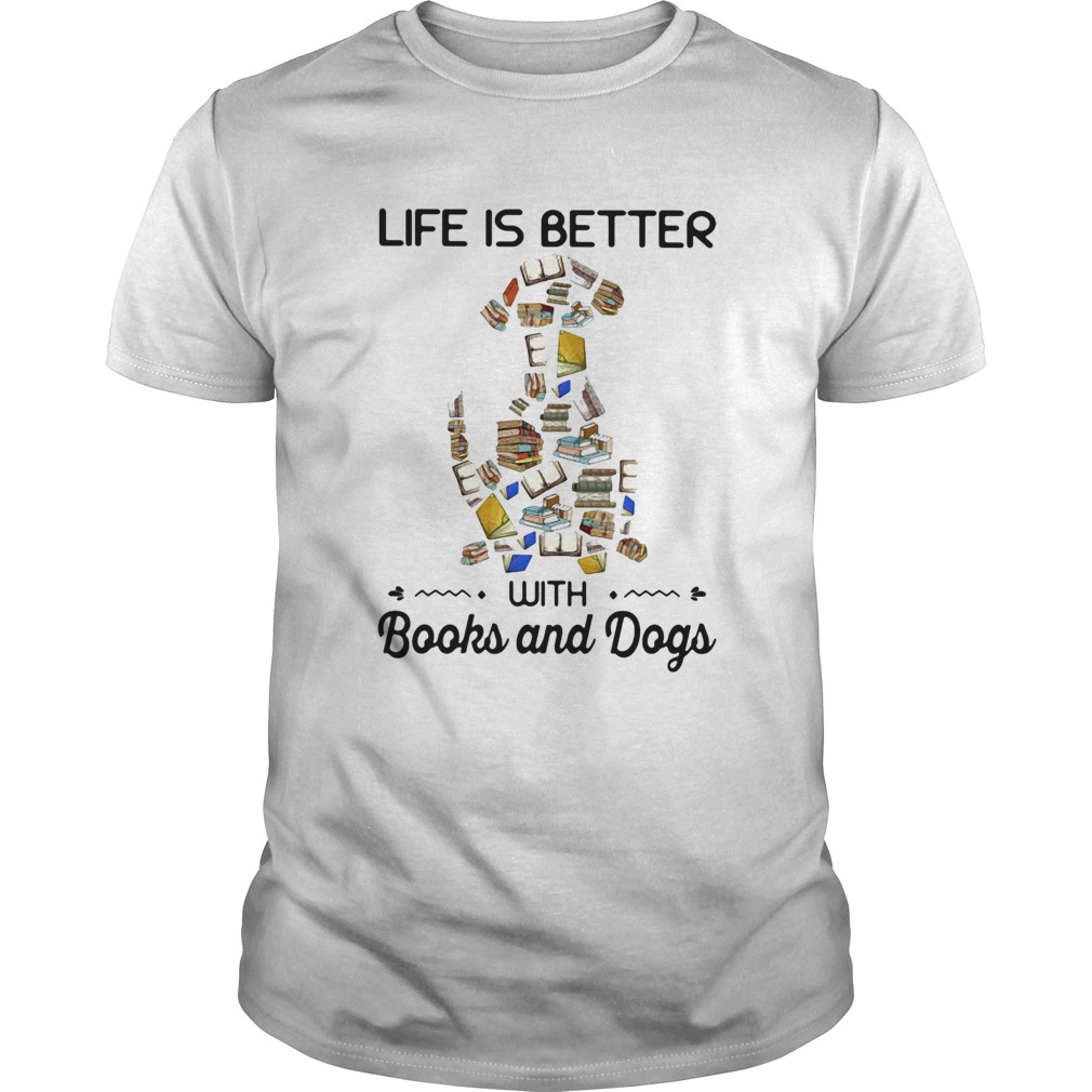 Life is better with books and dogs shirt