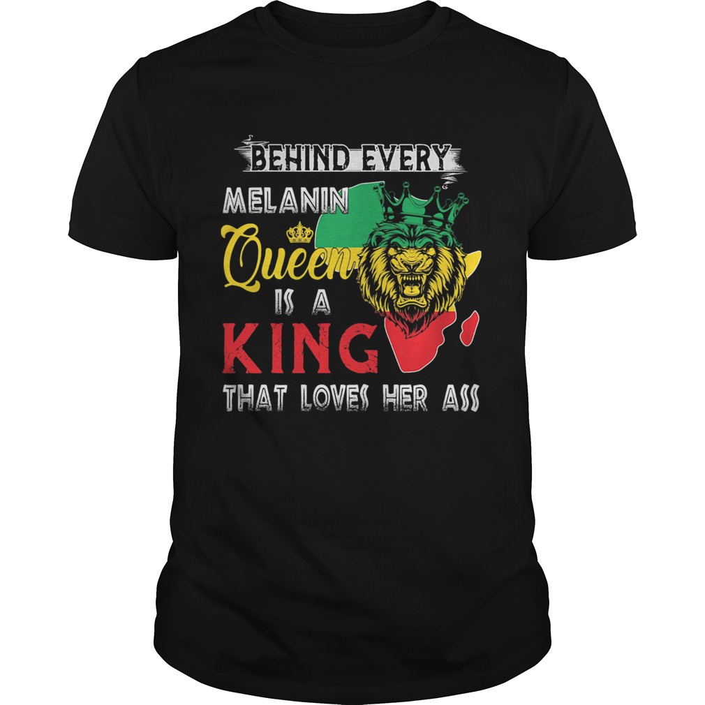 Lion behind every melanin queen is a king that loves her ass shirt