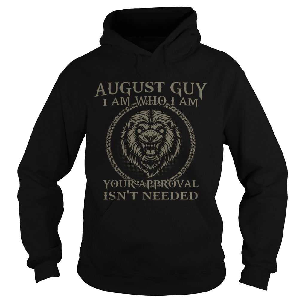 Lions August Guy I Am Who I Am Your Approval Isnt Needed  Hoodie