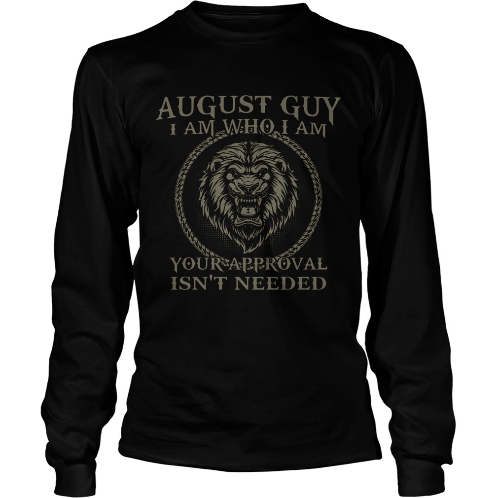 Lions August Guy I Am Who I Am Your Approval Isnt Needed  Long Sleeve