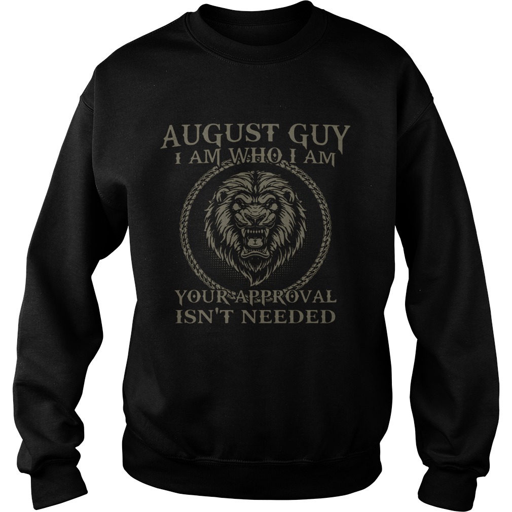 Lions August Guy I Am Who I Am Your Approval Isnt Needed  Sweatshirt