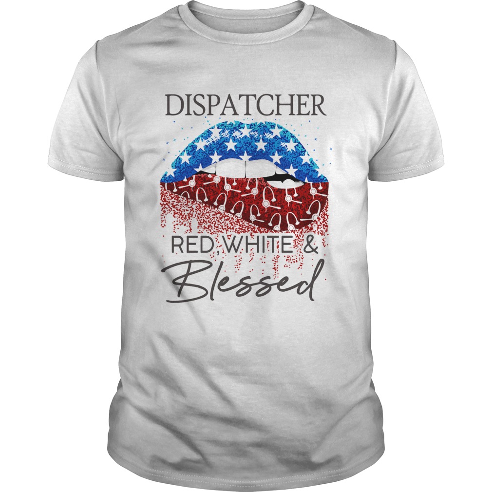 Lips dispatcher red white and blessed american flag independence day shirt