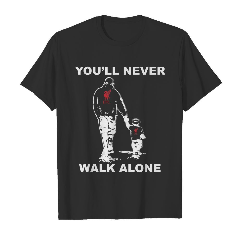 Liverpool fc you’ll never walk alone happy father’s day shirt