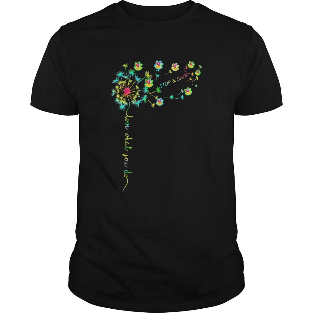 Love What You Do Stop Shop shirt