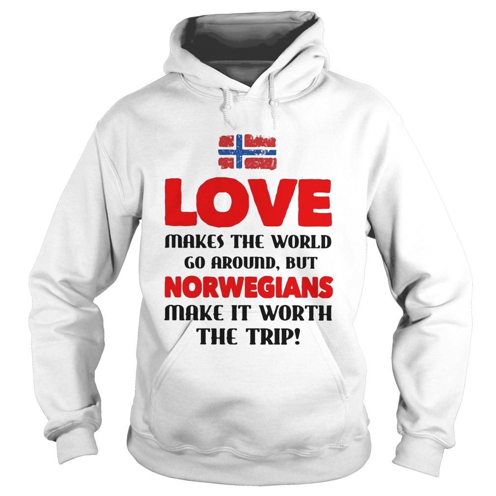 Love makes the world go around but norwegians make it worth the trip  Hoodie