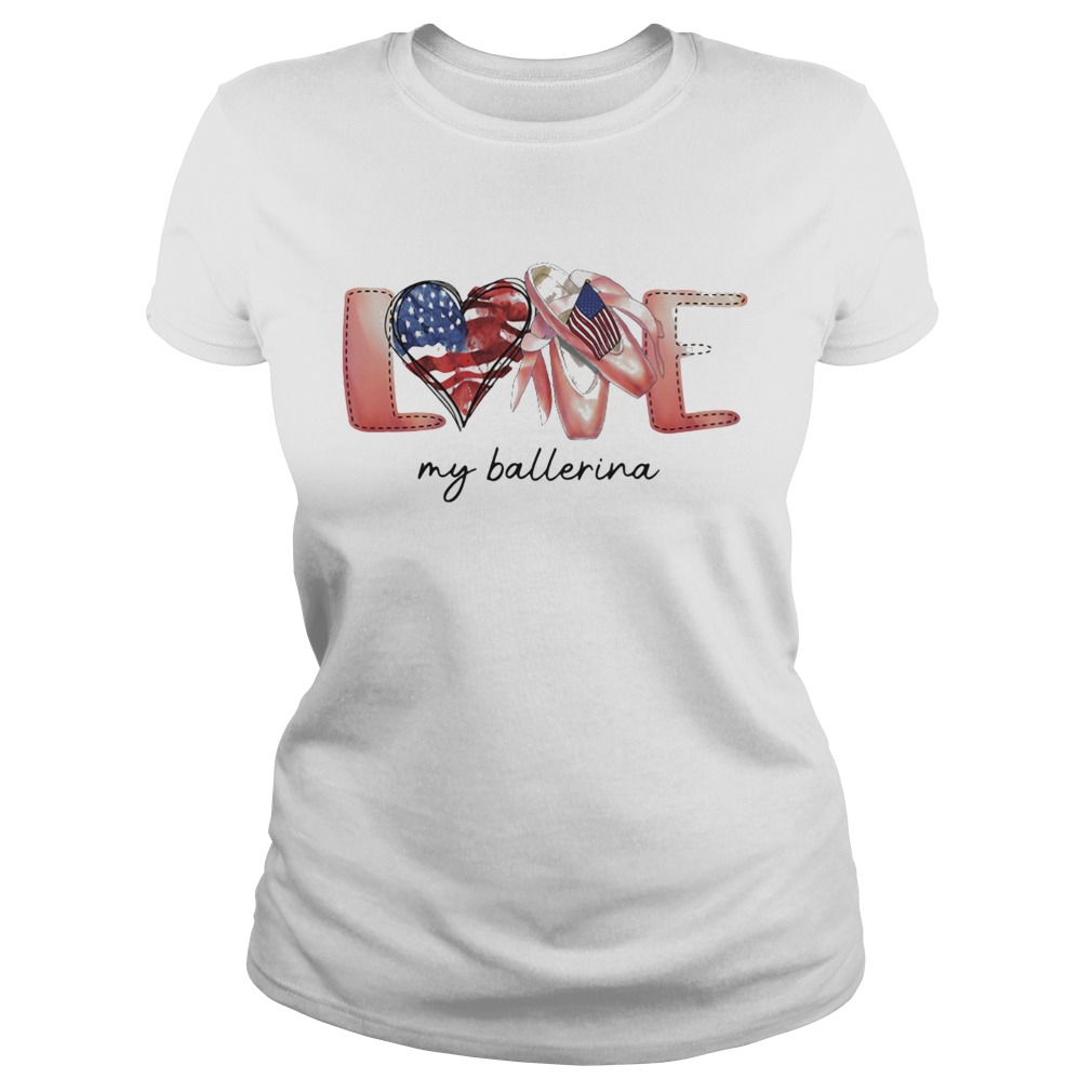 Love my ballerina american flag independence day  Classic Ladies