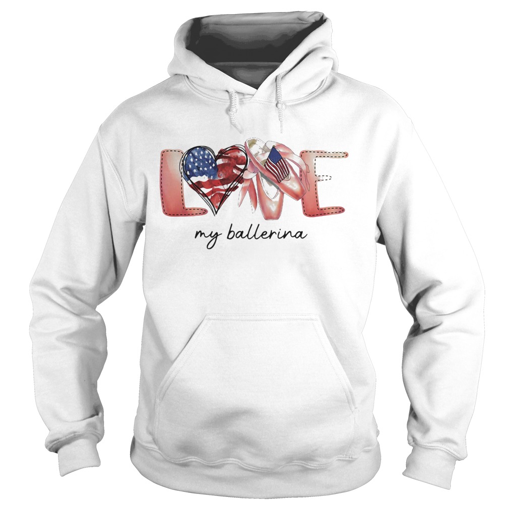 Love my ballerina american flag independence day  Hoodie