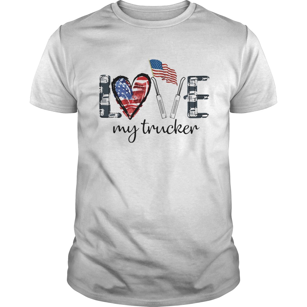 Love my trucker American flag veteran Independence Day shirt