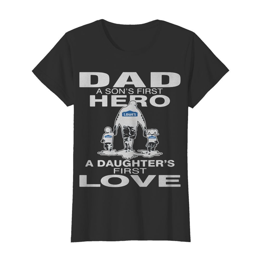 Lowe’s dad a son’s first hero a daughter’s first love happy father’s day  Classic Women's T-shirt