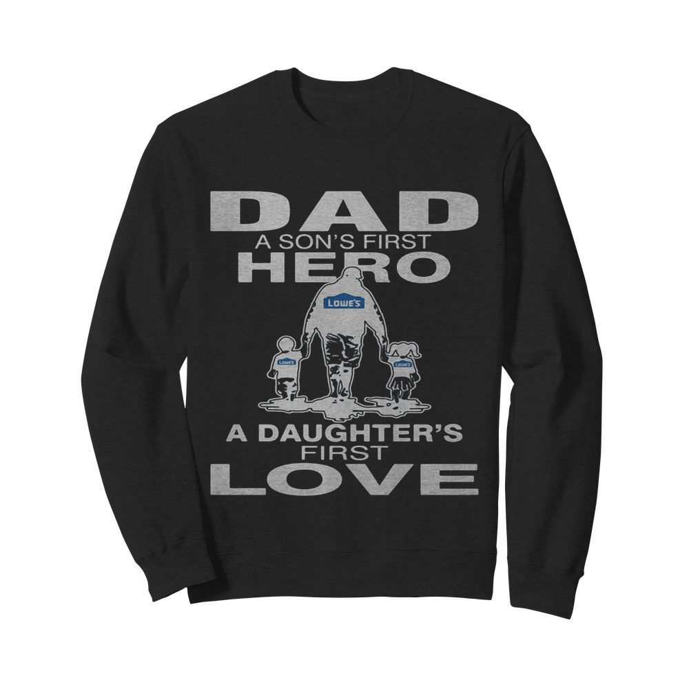 Lowe’s dad a son’s first hero a daughter’s first love happy father’s day  Unisex Sweatshirt