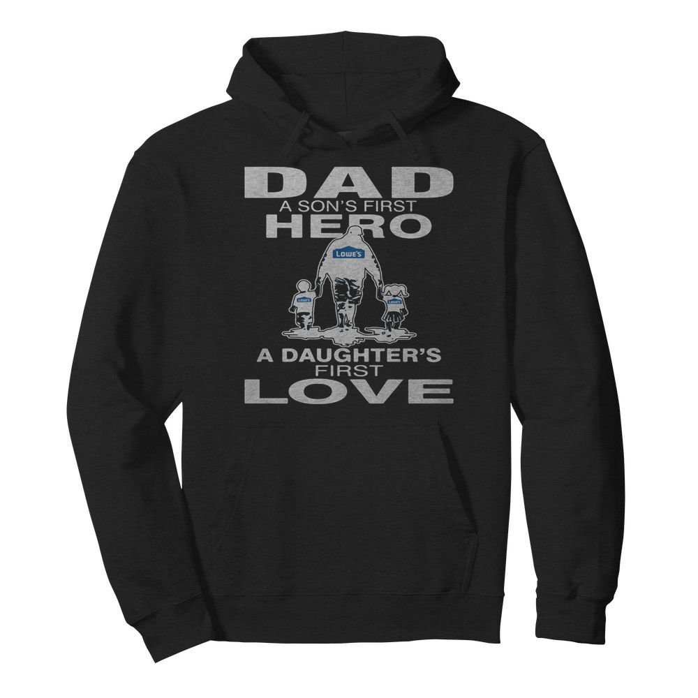 Lowe’s dad a son’s first hero a daughter’s first love happy father’s day  Unisex Hoodie