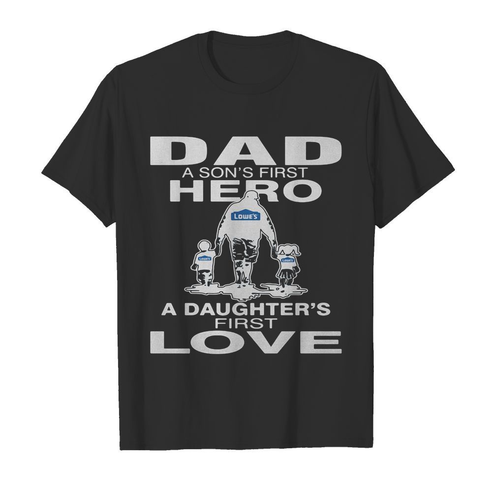 Lowe’s dad a son’s first hero a daughter’s first love happy father’s day  Classic Men's T-shirt