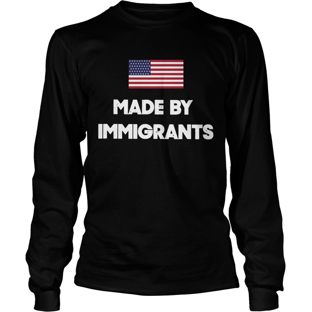 Made By Immigrants American Flag  Long Sleeve