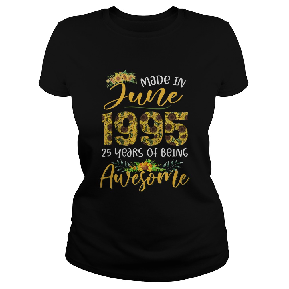 Made in July 1995 25 years of being awesome sunflower  Classic Ladies