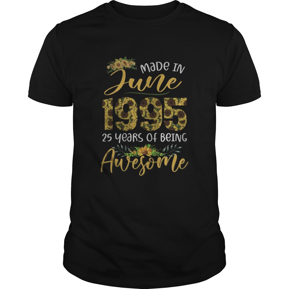 Made in June 1995 25 years of being awesome sunflower shirt