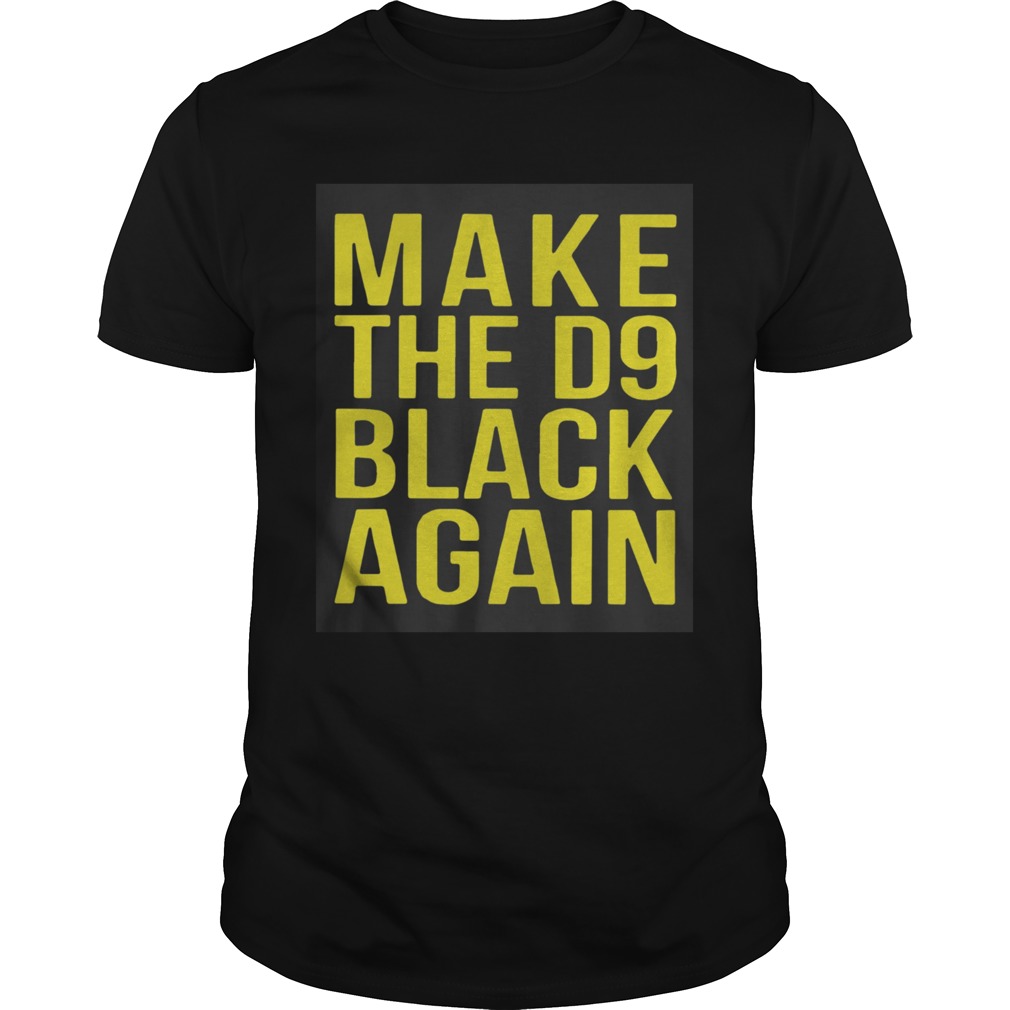 Make The D9 Black Again shirt