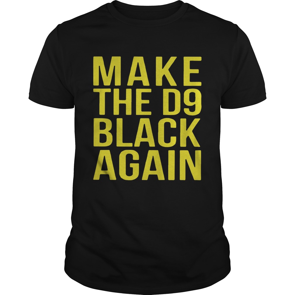 Make The D9 Black Again shirt