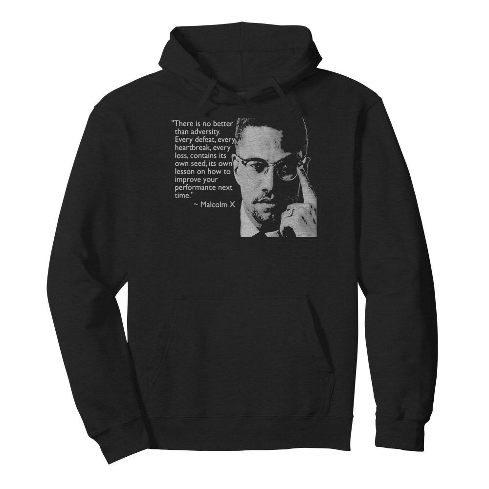 Malcolm x there is no better than adversity every defeat every heartbreak every loss contains its own seed its own lesson  Unisex Hoodie