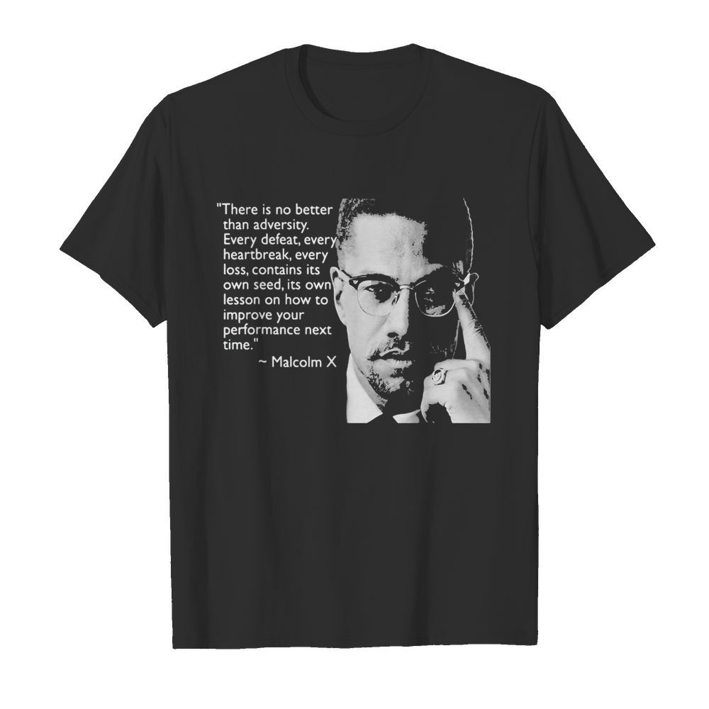 Malcolm x there is no better than adversity every defeat every heartbreak every loss contains its own seed its own lesson  Classic Men's T-shirt