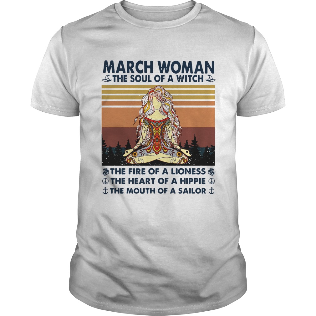 March Woman The Soul Of A Witch The Fire Of A Lioness The Heart Of A Hippie The Mouth Of A Sailor V Unisex