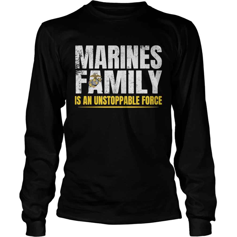 Marines Family Is An Unstoppable Force  Long Sleeve