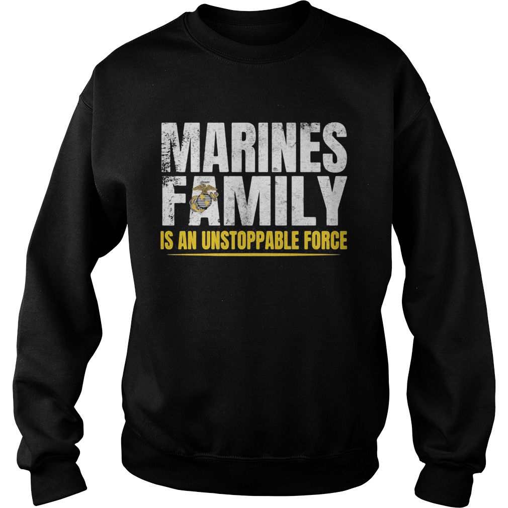 Marines Family Is An Unstoppable Force  Sweatshirt