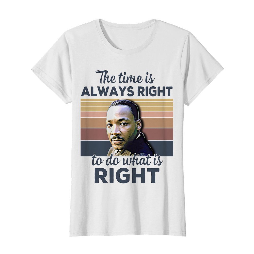 Martin luther king the time is always right to do what is right vintage retro  Classic Women's T-shirt